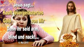 2015-05-06 - Kauft feuergelaeutertes Gold von Mir-Kirche von Laodizea-Arm blind nackt-Liebesbrief von Jesus