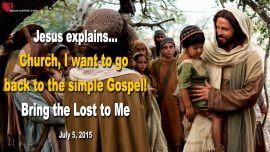 2015-07-05 Church I want to go back to the simple Gospel Bring the Lost to Me Love Letter from Jesus