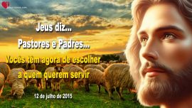 2015-07-12 Pastores e Padres Voces tem agora de escolher a quem querem servir Letra de Amor de Jesus