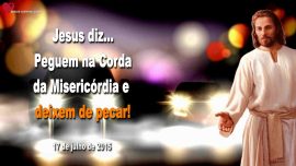 2015-07-17 Peguem na corda da misericordia e deixem de pecar Letra de Amor de Jesus