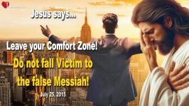 2015-07-25 Leave your Comfort zone-Do not fall Victim to the false Messiah-Love Letter from Jesus