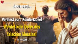 2015-07-25 Verlasst eure Komfortzone-Werdet kein Opfer des falschen Messias-Liebesbrief von Jesus