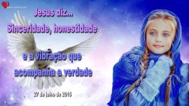 2015-07-27 Sinceridade honestidade e a vibracao que acompanha a verdade Letra de Amor de Jesus