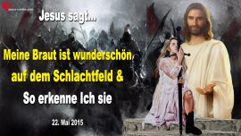 2015-05-22 Meine Braut ist wunderschoen auf dem Schlachtfeld-Liebesbrief von Jesus Christus