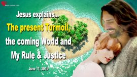 2015-06-11 Present Turmoil coming world Rule Justice of God-Love Letter from Jesus Christ