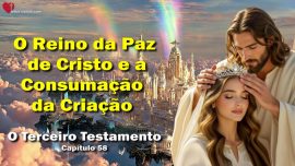 O Reino da Paz de Cristo e a Consumacao da Criacao-O TERCEIRO TESTAMENTO Capitulo 58