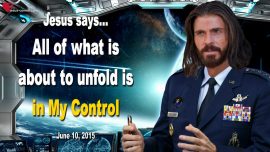 2015-06-10 All what is about to unfold on Earth is In My Control of Jesus-Love Letter from Jesus