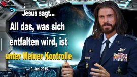2015-06-10 Alles, was sich entfaltet auf der Erde ist unter Kontrolle von Jesus-Liebesbrief