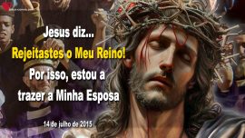 2015-07-14 Rejeitastes o Meu Reino-Por isso estou a trazer a Minha Esposa Letra de Amor de Jesus