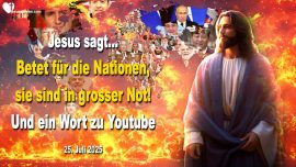 2025-07-25 Nationen der Erde in grosser Not-Betet-Youtube Videos Liebesbrief von Jesus