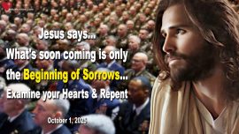 2025-10-01 Beginning of Sorrows-Examine your Heart repent-Love Letter from Jesus