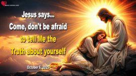 2025-10-06 Do not be afraid to tell Me the Truth about yourself-Love Letter from Jesus Christ