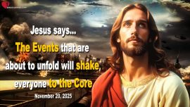 2025-11-20 These Events will shake everyone to the Core-Love Letter from Jesus Christ
